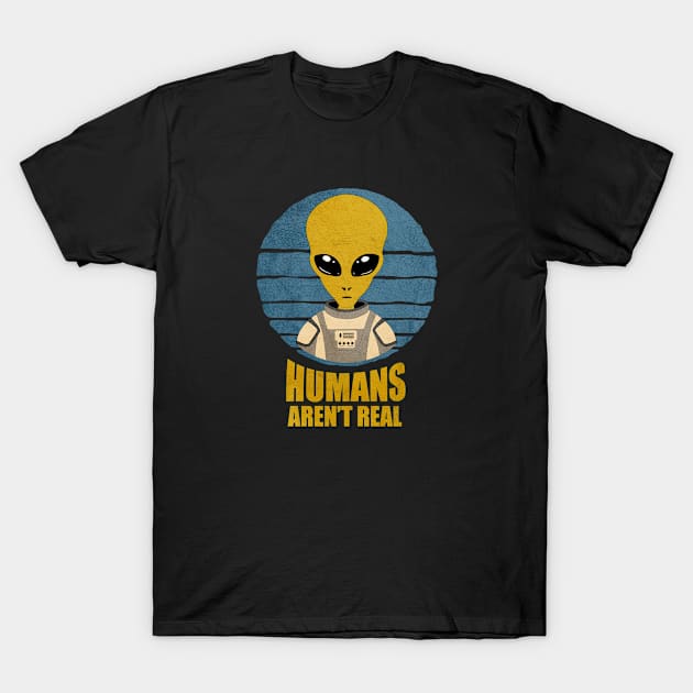 Alien Vintage Humans Aren't Real T-Shirt by JohnnyxPrint